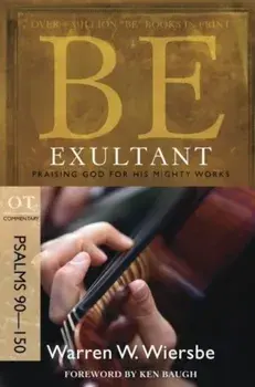Be Exultant: OT Commentary Psalms 90-150; Praising God for His Mighty Works, Paperback/Warren W. Wiersbe