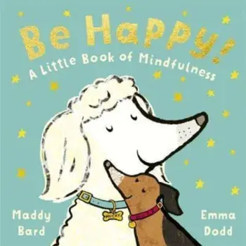 Be Happy!. A Little Book of Mindfulness, Hardback/***