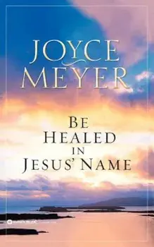 Be Healed in Jesus' Name, Paperback/Joyce Meyer