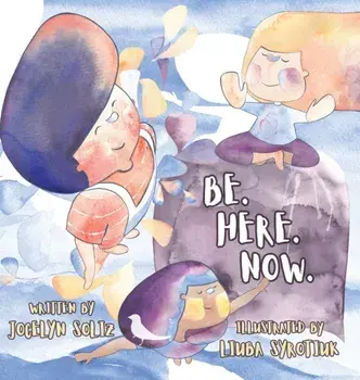 Be. Here. Now., Hardcover/Jocelyn Soliz