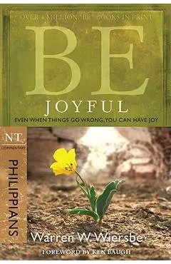 Be Joyful (Philippians): Even When Things Go Wrong, You Can Have Joy - Warren W. Wiersbe