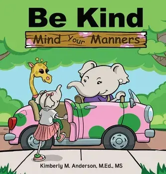 Be Kind Mind Your Manners, Hardcover/Kimberly M. Anderson