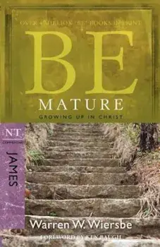 Be Mature: Growing Up in Christ: NT Commentary James, Paperback/Warren W. Wiersbe