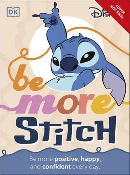 Be More Stitch. Be More Positive, Happy, and Confident Every Day, Hardback/DK