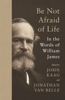 Be Not Afraid of Life. In the Words of William James, Paperback/William James