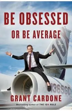 Be Obsessed or Be Average - Grant Cardone