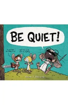 Be Quiet! - Ryan T. Higgins