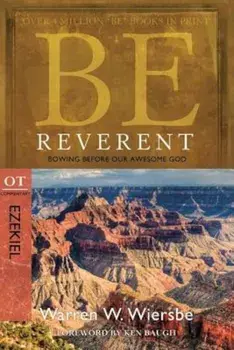 Be Reverent: Bowing Before Our Awesome God: OT Commentary: Ezekiel, Paperback/Warren W. Wiersbe