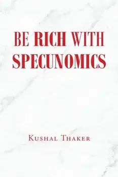 Be Rich with Specunomics, Paperback/Kushal Thaker