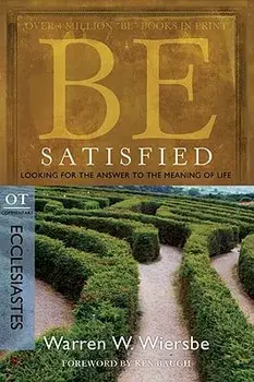 Be Satisfied: Looking for the Answer to the Meaning of Life: OT Commentary: Ecclesiastes, Paperback/Warren W. Wiersbe