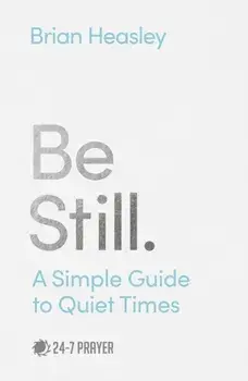 Be Still: A Simple Guide to Quiet Times, Paperback/Brian Heasley