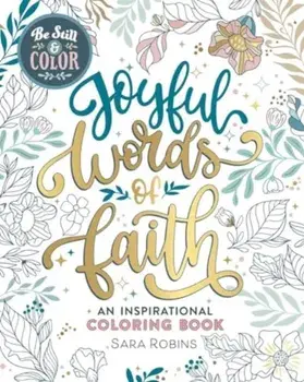 Be Still & Color. Joyful Words of Faith: An Inspirational Coloring Book, Paperback/Sara Robins