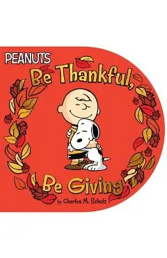 Be Thankful, Be Giving - Charles M. Schulz