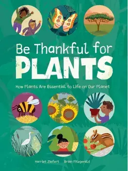 Be Thankful for Plants, Hardback/Harriet Ziefert