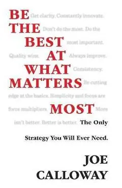 Be the Best at What Matters Most - Joe Calloway
