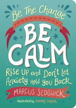 Be The Change - Be Calm. Rise Up and Don't Let Anxiety Hold You Back, Paperback/Marcus Sedgwick