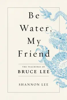 Be Water, My Friend. The Teachings of Bruce Lee, Paperback/Shannon Lee