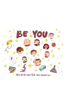 Be You - what do I want to be when I grow up kids book: what do I want to be when I grow up? - Eric Desio