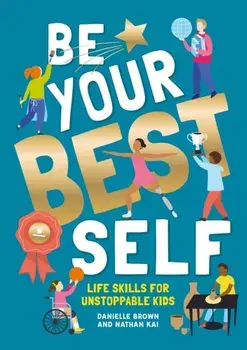 Be Your Best Self. Life skills for unstoppable kids, New ed, Paperback/Nathan Kai