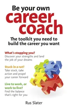 Be Your Own Career Coach. The toolkit you need to build the career you want, Paperback/Rus Slater