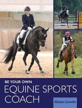 Be Your Own Equine Sports Coach, Paperback/Alison Lincoln