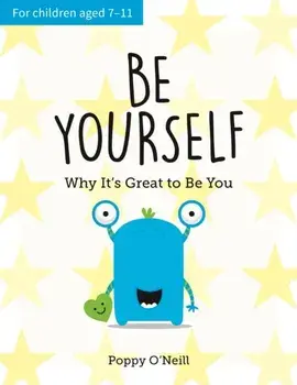 Be Yourself. A Child's Guide to Embracing Individuality, Paperback/Poppy O'Neill