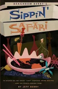 Beachbum Berry's Sippin' Safari, Paperback/Jeff Berry