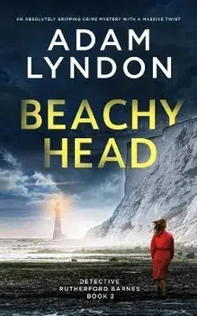 BEACHY HEAD an absolutely gripping crime mystery with a massive twist, Paperback/Adam Lyndon