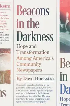 Beacons in the Darkness. Hope and Transformation Among America's Community Newspapers, Paperback/Dave Hoekstra