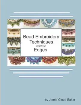Bead Embroidery Techniques Volume 2 - Edges, Paperback/Jamie Cloud Eakin