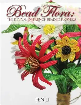 Bead Flora: The Revival of French Beaded Flowers, Paperback/Fen Li
