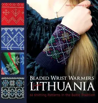 Beaded Wrist Warmers from Lithuania: 63 Knitting Patterns in the Baltic Tradition, Hardcover/Irena Felomena Juskiene