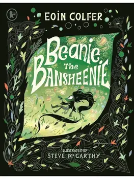Beanie the Bansheenie. An unforgettable new twist on Irish folklore from the author of Artemis Fowl, Paperback/Eoin Colfer