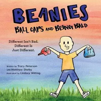 Beanies, Ball Caps, and Being Bald: Different Isn't Bad, Different Is Just Different, Paperback/Tracy Peterson