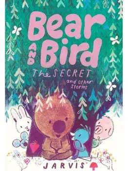 Bear and Bird: The Secret and Other Stories. Book 6 in the internationally successful series for children aged 5-7 from Jarvis, Hardback/Jarvis