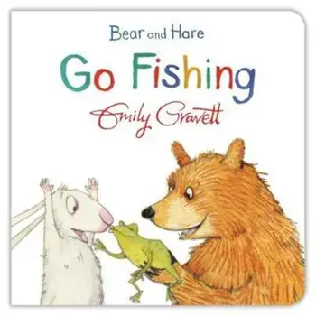 Bear and Hare Go Fishing, Hardcover/Emily Gravett
