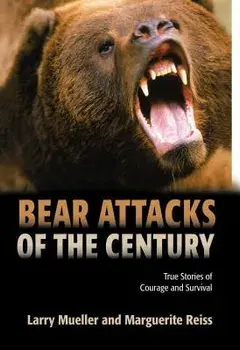 Bear Attacks of the Century: True Stories of Courage and Survival, Paperback/Larry Mueller