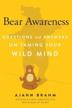 Bear Awareness: Questions and Answers on Taming Your Wild Mind, Paperback/Ajahn