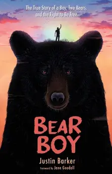 Bear Boy: The True Story of a Boy, Two Bears, and the Fight to Be Free, Paperback/Justin Barker