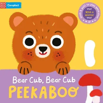 Bear Cub, Bear Cub, PEEKABOO. With grab-and-pull pages and a mirror, Board book/Campbell Books