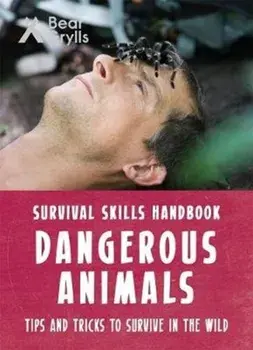 Bear Grylls Survival Skills: Dangerous Animals, Paperback/Bear Grylls