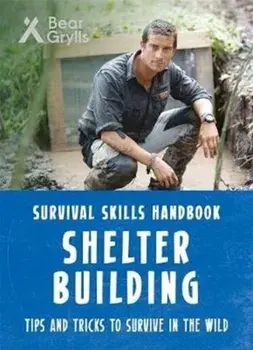 Bear Grylls Survival Skills: Shelter Building, Paperback/Bear Grylls