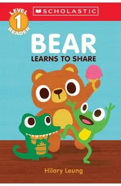 Bear Learns to Share (Scholastic Reader, Level 1) - Hilary Leung