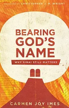 Bearing God's Name: Why Sinai Still Matters, Paperback/Carmen Joy Imes