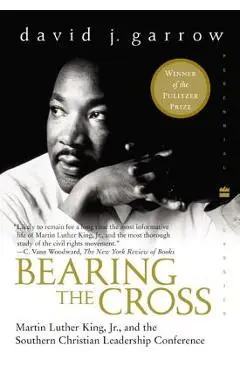 Bearing the Cross: Martin Luther King, Jr., and the Southern Christian Leadership Conference - David Garrow