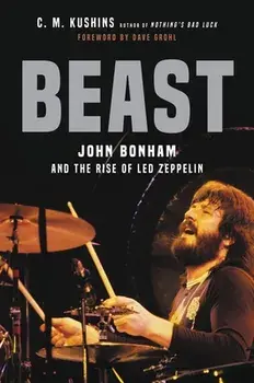 Beast: John Bonham and the Rise of Led Zeppelin, Hardcover/C. M. Kushins