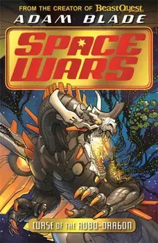 Beast Quest: Space Wars: Curse of the Robo-Dragon. Book 1, Paperback/Adam Blade