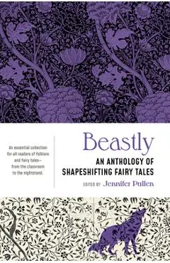 Beastly: An Anthology of Shapeshifting Fairy Tales - Jennifer Pullen