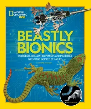 Beastly Bionics: Rad Robots, Brilliant Biomimicry, and Incredible Inventions Inspired by Nature, Hardcover/Jennifer Swanson