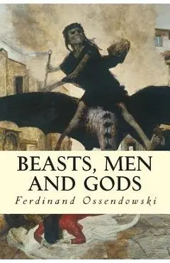 Beasts, Men and Gods - Ferdinand Ossendowski